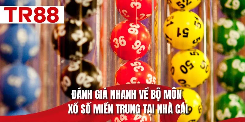 Đánh giá nhanh về bộ môn xổ số miền trung tại nhà cái